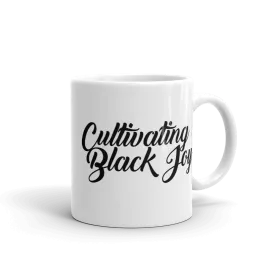 "Cultivating Black Joy" Mug